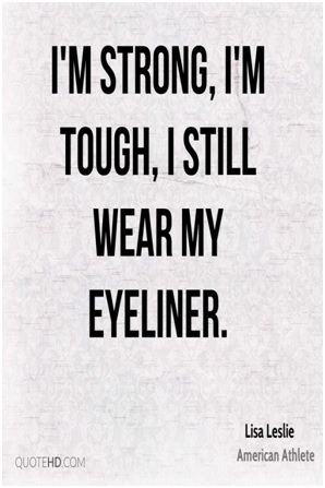 I am strong i am tough i still wear my eyeliner